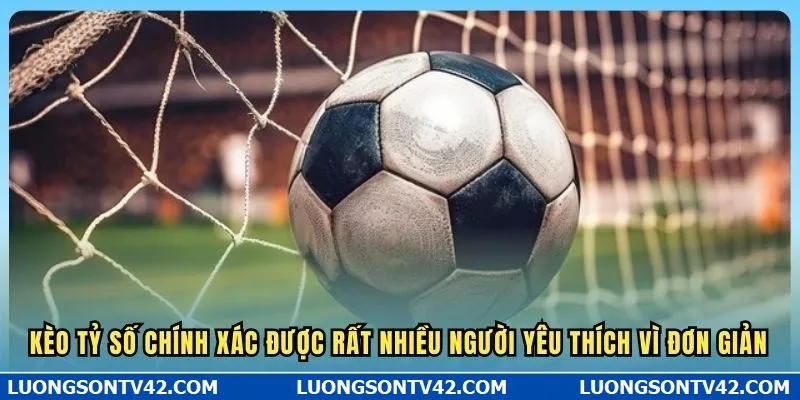 Kèo tỷ số chính xác được rất nhiều người yêu thích vì đơn giản